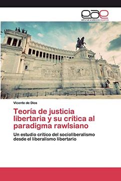 portada Teoría de Justicia Libertaria y su Crítica al Paradigma Rawlsiano: Un Estudio Crítico del Socioliberalismo Desde el Liberalismo Libertario