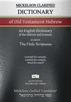 portada Mickelson Clarified Dictionary of Old Testament Hebrew, MCT: A Hebrew to English Dictionary of the Clarified Textus Receptus (en Inglés)