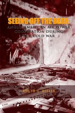 portada Seeing Off the Bear: Anglo-American Air Power Cooperation During the Cold War (en Inglés)