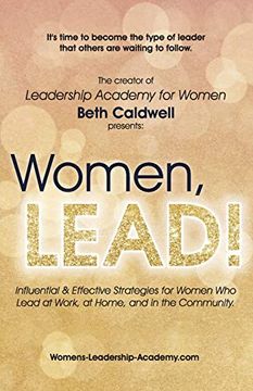 portada Women, Lead! Influential & Effective Strategies for Women who Lead at Work, at Home, and in the Community (en Inglés)
