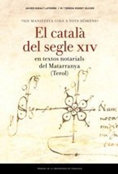 portada «Sie manifesta cosa a tots hòmens»: El català del segle XIV en textos notarials del Matarranya (Terol) (Estudios)