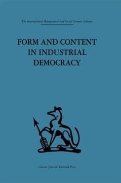 portada Form and Content in Industrial Democracy: Some Experiences From Norway and Other European Countries (International Behavioural and Social Sciences, Classics From the Tavistock Press)