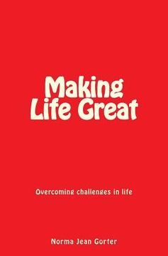 portada Making Life Great: Overcoming challenges in life (en Inglés)