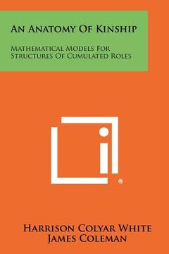 portada an anatomy of kinship: mathematical models for structures of cumulated roles (en Inglés)