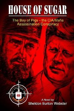 portada house of sugar: bay of pigs--the cia/mafia assassination conspiracies: cuba 1960-1963: a novel (en Inglés)