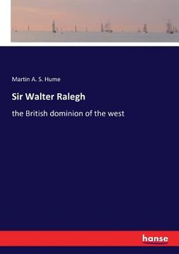 portada Sir Walter Ralegh: the British dominion of the west (en Inglés)