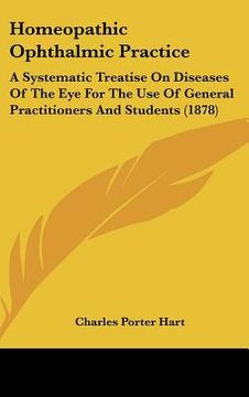 portada homeopathic ophthalmic practice: a systematic treatise on diseases of the eye for the use of general practitioners and students (1878) (en Inglés)