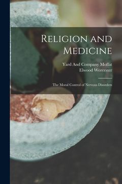 portada Religion and Medicine: The Moral Control of Nervous Disorders (en Inglés)
