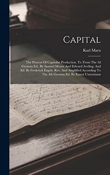 portada Capital: The Process of Capitalist Production. Tr. From the 3d German Ed. , by Samuel Moore and Edward Aveling, and ed. By Frederick Engels. Rev. AndE To the 4th German ed. By Ernest Untermann (in English)