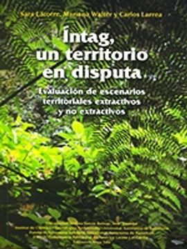 portada Íntag, un territorio en disputa: evaluación de escenarios territoriales extractivos y no extractivos