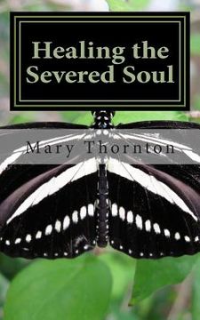 portada Healing the Severed Soul: How to Pursue You and Have a Power Filled Life (en Inglés)