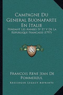 portada Campagne Du General Buonaparte En Italie: Pendant Les Annees IV Et V De La Republique Francaise (1797) (in French)