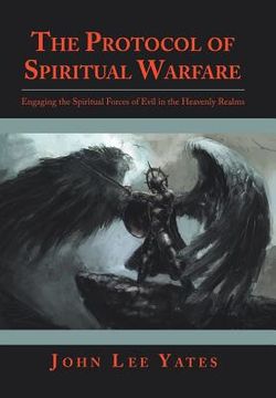 portada The Protocol of Spiritual Warfare: Engaging the Spiritual Forces of Evil in the Heavenly Realms