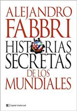 portada Historias Secretas de los Mundiales: Desde Uruguay 1930 Hasta Brasil 2014
