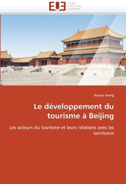 portada Le développement du tourisme à Beijing: Les acteurs du tourisme et leurs relations avec les territoires