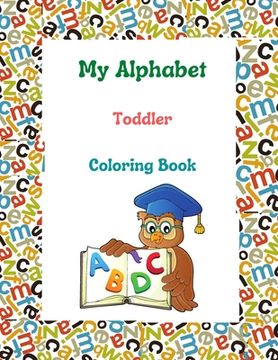 My Alphabet Toddler Coloring Book: abc dot markers activity book, toddlers guided paint dauber coloring great, preschool prewriting exercise, kiddie a (en Inglés)