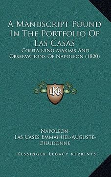 portada a manuscript found in the portfolio of las casas: containing maxims and observations of napoleon (1820) (en Inglés)