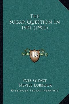 portada the sugar question in 1901 (1901) the sugar question in 1901 (1901) (in English)