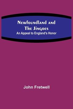 portada Newfoundland and the Jingoes: An Appeal to England's Honor (in English)