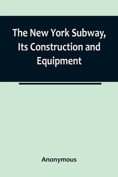 portada The New York Subway, Its Construction and Equipment (en Inglés)