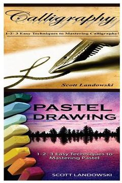 portada Calligraphy & Pastel Drawing: 1-2-3 Easy Techniques to Mastering Calligraphy! & 1-2-3 Easy Techniques to Mastering Pastel Drawing! (en Inglés)