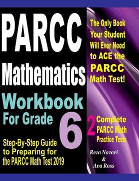 portada PARCC Mathematics Workbook For Grade 6: Step-By-Step Guide to Preparing for the PARCC Math Test 2019 (en Inglés)