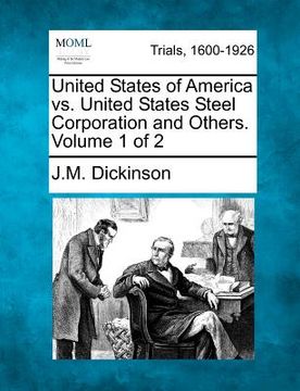 portada united states of america vs. united states steel corporation and others. volume 1 of 2 (en Inglés)