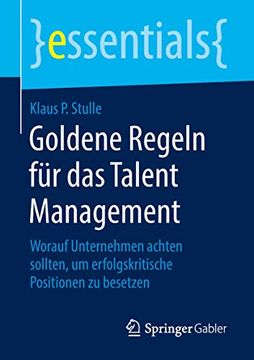 portada Goldene Regeln für das Talent Management: Worauf Unternehmen Achten Sollten, um Erfolgskritische Positionen zu Besetzen (en Alemán)