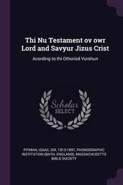 portada Thi Nu Testament ov owr Lord and Savyur Jizus Crist: Acording to thi Othurizd Vurshun