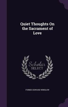 portada Quiet Thoughts On the Sacrament of Love (en Inglés)