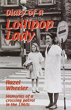 portada The Diary of a Lollipop Lady: Memories of a Crossing Patrol in the 1960s. Hazel Wheeler (en Inglés)