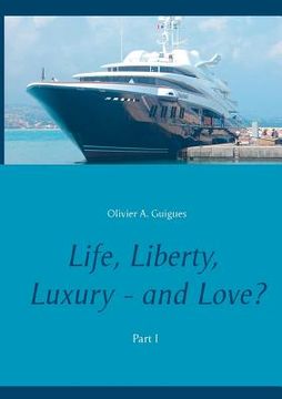 portada Life, Liberty, Luxury - and Love?: Part I (en Inglés)