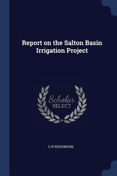 portada Report on the Salton Basin Irrigation Project (en Inglés)