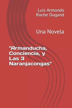 portada "Armanducha, Conciencia, y Las 3 Naranjacongas": Una Novela (in Spanish)