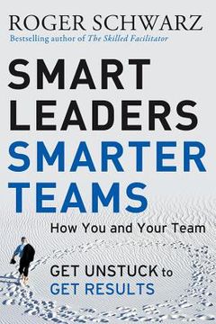 portada smart leaders, smarter teams: how you and your team get unstuck to get results