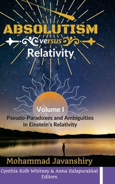 portada Absolutism versus Relativity - Volume I: Pseudo-Paradoxes and Ambiguities in Einstein's Relativity (in English)