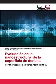 portada Evaluación de la Nanoestructura de la Superficie de Dentina: Por Microscopio de Fuerza Atómica (Mfa) (in Spanish)