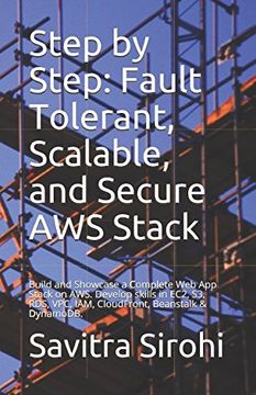 portada Step by Step: Fault Tolerant, Scalable, and Secure aws Stack: Build and Showcase a Complete web app Stack on Aws. Develop Skills in Ec2, s3, Rds, Vpc, Iam, Cloudfront, Beanstalk & Dynamodb. (en Inglés)