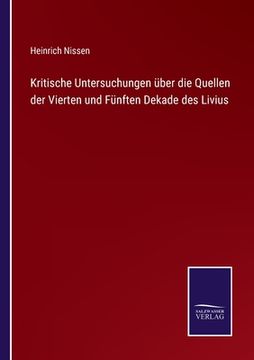 portada Kritische Untersuchungen über die Quellen der Vierten und Fünften Dekade des Livius (en Alemán)