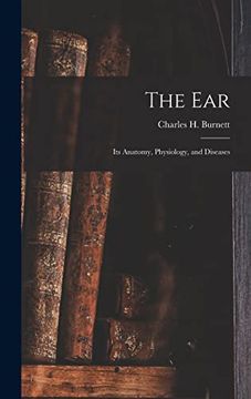 portada The Ear: Its Anatomy, Physiology, and Diseases (en Inglés)