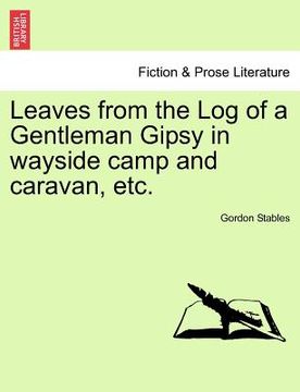 portada leaves from the log of a gentleman gipsy in wayside camp and caravan, etc. (en Inglés)