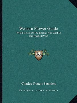 portada western flower guide: wild flowers of the rockies and west to the pacific (1917) (en Inglés)