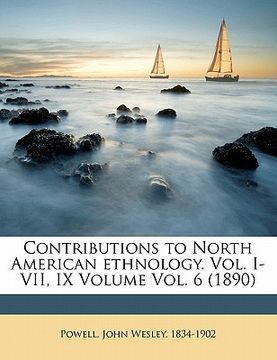 portada contributions to north american ethnology. vol. i-vii, ix volume vol. 6 (1890)