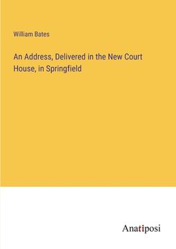 portada An Address, Delivered in the New Court House, in Springfield (en Inglés)