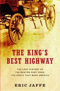 portada The King'S Best Highway: The Lost History of the Boston Post Road, the Route That Made America (en Inglés)