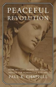 portada peaceful revolution: how we can create the future needed for humanity ` s survival (in English)