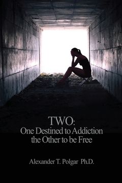 portada Two: One Destined to Addiction the Other to be Free