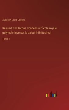 portada Résumé des leçons données à l'École royale polytechnique sur le calcul infinitésimal: Tome 1 (en Francés)