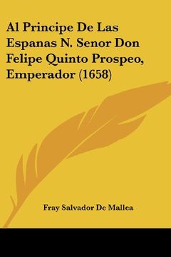 portada Al Principe de las Espanas n. Senor don Felipe Quinto Prospeo, Emperador (1658)