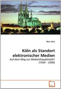 portada Köln als Standort elektronischer Medien: Auf dem Weg zur Medien(haupt)stadt? (1950 ? 2000)